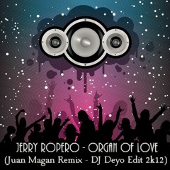 Jerry Ropero - Organ Of Love (Juan Magan Remix - DJ Deyo Edit 2k12)