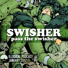 ILLOGICAL Podcast - January 2012: Swisher - Pass The SWISHER
