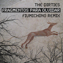The Dirties - Fragmentos Para Olvidar (Fiumichino Remix)