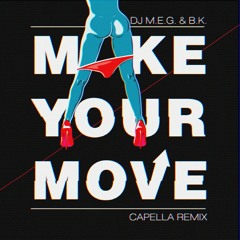 DJ M.E.G. & B.K. - MAKE YOUR MOVE (CAPELLA REMIX)