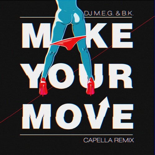 DJ M.E.G. & B.K. - MAKE YOUR MOVE (CAPELLA REMIX)