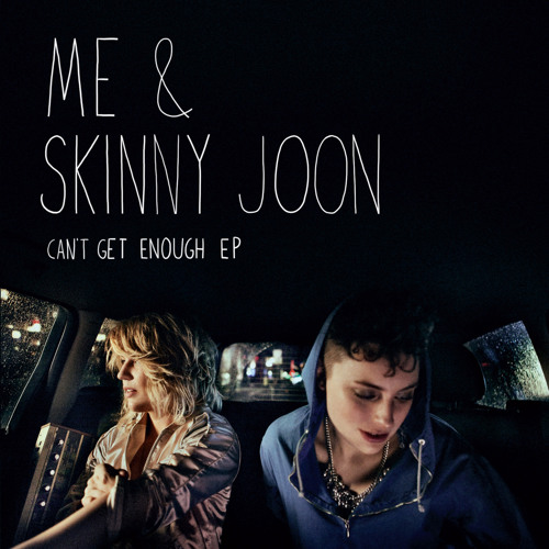 Me & Skinny Joon - Can't Get Enough Radio Edit