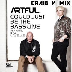 Artful feat Kal Lavelle - Could Just Be The Bassline (Craig V Mix) EDIT