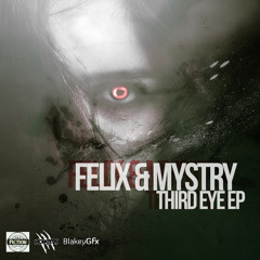 FELIX & MYSTRY - THIRD EYE EP [OUT NOW]