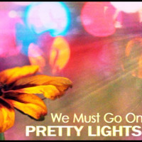 Pretty Lights - We Must Go On