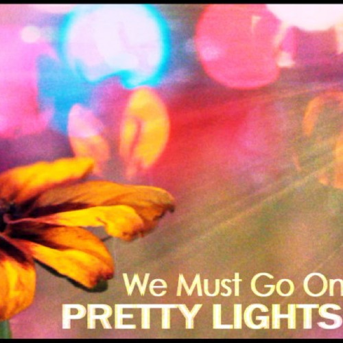 Pretty Lights - We Must Go On