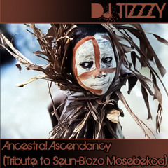 Tizzzy Ancestral Ascendancy(Tribute to Seun-Blozo Mosebekoa) 001