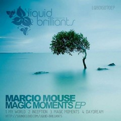 Marcio Mouse - Inception (Magic Moments EP - Liquid Brilliants Rec)