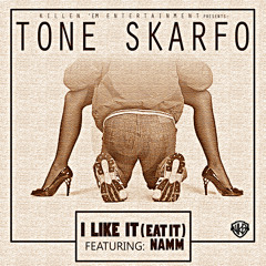 TONE SKARFO ~ I LIKE IT ( EAT IT ) ft. NAMM