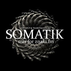 VOVAPCP & TSARITSA LOGIKI - Somatik Techno mix for Znaki FM