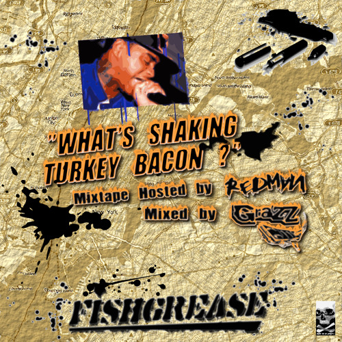 FISH GREASE "What's Shaking Turkey Bacon ?!" (Hosted by REDMAN, Mixed by DJ GRAZZHOPPA)