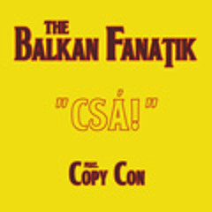 Balkan Fanatik feat CopyCon - CSÁ { Joe Tobaco RMX}