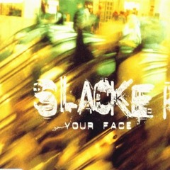 Slacker - Your Face (Schizoid)