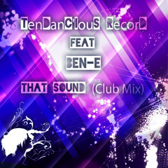 TenDanC'IouS RecorD Feat Ben E - That Sound (Club Mix)