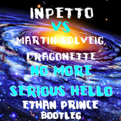 Inpetto vs. Martin Solveig & Dragonette - No More Serious Hello (Ethan Prince Bootleg) PREVIEW