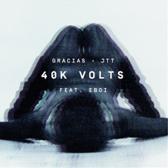 Gracias x JTT - 40K Volts feat. Eboi