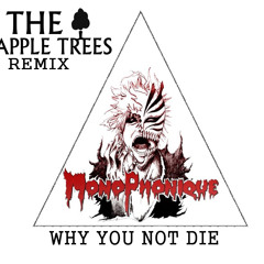 Monophonique - Why you not die (The Apple Trees Remix) *FREE DOWNLOAD