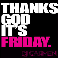 DJ Carmen - TG, It's Friday!!