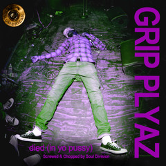 Grip Plyaz - Died (In Yo Pussy) (Chopped & Screwed by Soul Division)