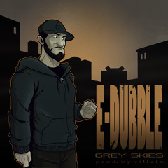 e-dubble- Grey Skies (prod. by Villain)