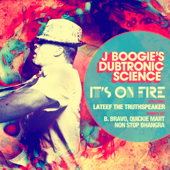 J Boogie's Dubtronic Science - It's On Fire feat. Lateef the Truthspeaker