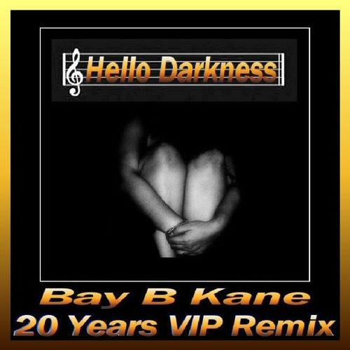 Hello Darkness(20Years VIP Remix) - Bay B Kane