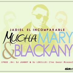 Jadiel El Incomparable - Mucha Mary & Blackany (Prod.By DJ JuanKy & DJ Lokillo) [THE GHOST MIXERS]