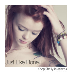 Keep Shelly in Athens - Just Like Honey