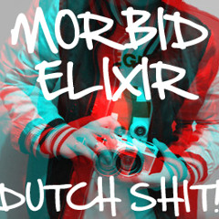 Morbid Elixir - Dutch Shit! (Original)