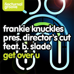 Frankie Knuckles pres. Director's Cut feat. B. Slade - Get Over U (Sami Dee Edit)