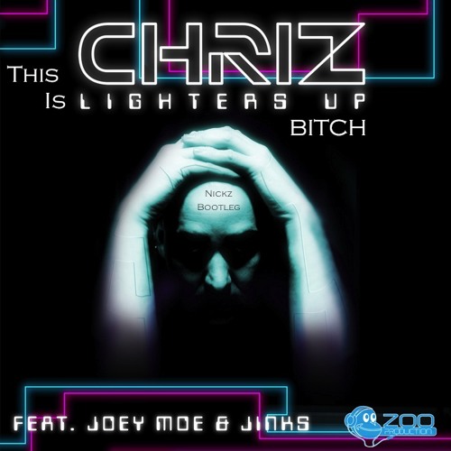 Chriz Feat. Joey Moe & Jinks - This is lighters up bitch (Nickz Bootleg) ! TEASER !