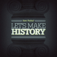 Sam Padrul - Let's Make History