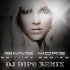 Britney Spears - Gimmie More(DJ DIPO REMIX )