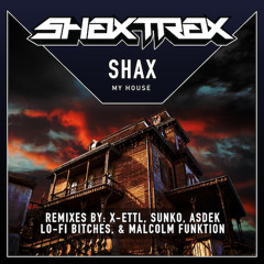 SHAX - My house (Lo-Fi Bitches Remix) - [Preview]- SHAX TRAX