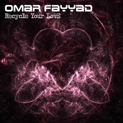 Omar Fayyad - Recycle Your Love (LoQuai Rmx) [Mistiquemusic]