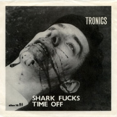 Tronics - Shark Fucks