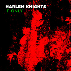Harlem Knights - 'If Only' - Silverlining Vox Rub