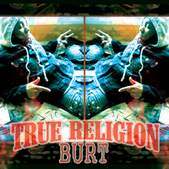 True Religion Burt - Track 4 - In Da Hooda Ft Er Cain & Yskrapp