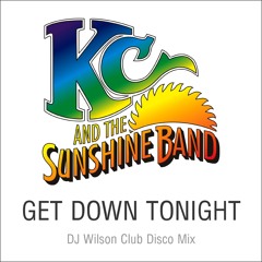 KC & Sunshine Band - Get Down Tonight (DJ Wilson Disco Club Mix)