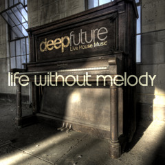 Deep Future - Life Without Melody (Original Mix) FREE DOWNLOAD