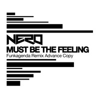 Nero - Must Be The Feeling (Funkagenda Remix)
