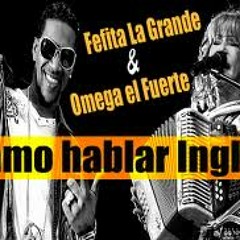 Fefita La Grande-Vamos Hablar Ingles Ft. Omega
