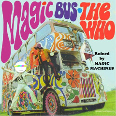 The Who - Magic Bus (Ruined by Magic Machines)