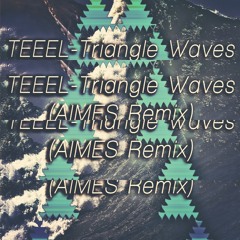 TEEEL - Triangle Waves (AIMES Remix) FREE DL