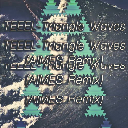 TEEEL - Triangle Waves (AIMES Remix) FREE DL