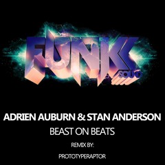 Adrien Aubrun & Stan Anderson - Beast On Beats (PrototypeRaptor Remix) *OUT NOW*