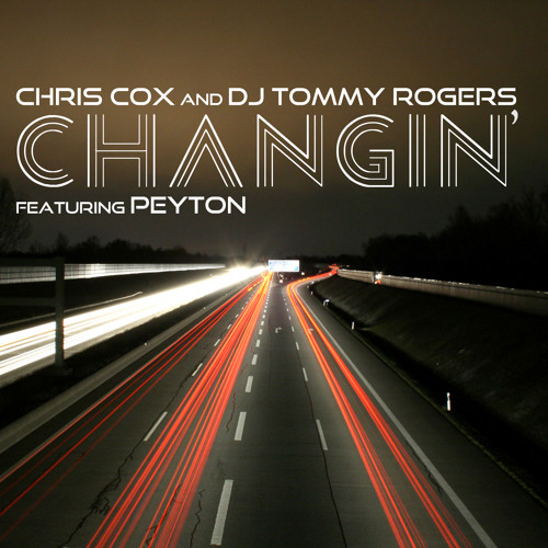Changin' [Radio Edit] - Chris Cox and DJ Tommy Rogers Feat. Peyton
