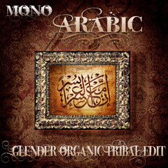 Mono - Arabic (Glender Organic Tribal Edit) soundcloudedit