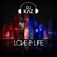 DJ Kaz - Love & Life (DJ Kaz Mega Mash)