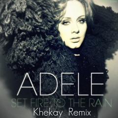 ADELE - Set Fire to the Rain (Khekay Remix)